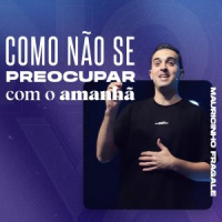 Como não se preocupar com o amanhã – Mauricinho Fragale