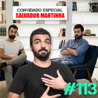 Humor, ego e confiança, processo criativo, podcasts (c/ Salvador Martinha)