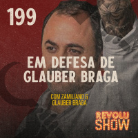 199 - Em defesa de Glauber Braga