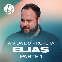 A Vida do Profeta Elias - Parte 1