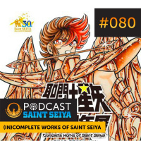 #080 — (In)Complete Works of SaintSeiya e o Allan do Japão!