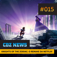 CDZ News #015 - Knights of the Zodiac- O Remake da Netflix!
