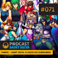 #071 — Fanfic ~ Saint Seiya: O Vazio do Submundo
