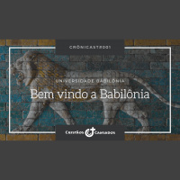 Bem vindo a Babilônia | Universidade Babilônia – Ep.01 | Crônicast#001