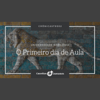 O Primeiro dia de Aula | Universidade Babilônia – Ep.02 | Crônicast#002