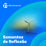 Renascença - Sementes De Reflexão