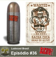 Ludocast Brasil - Episódio 36 - Bang!