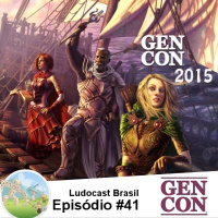 Ludocast Brasil - Episódio 41 - Gen Con 2015