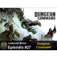 Ludocast Brasil - Episódio 27 - Dungeon Command