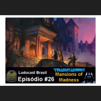 Ludocast Brasil - Episódio 26 - Mansions of Madness