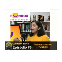Ludocast Brasil - Episódio 06 - Vanessa Santos da Funbox