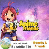 Ludocast Brasil - Episódio 49 - Boards  Friends