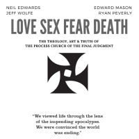 99. Neil Edwards, Edward Mason  Jeff Wolfe in “Love Sex Fear Death” // The Theology, Art  Truth of the Process Church of the Final Judgment