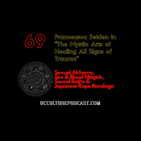 69. Franceasca Seiden in The Mystic Arts of Healing All Signs of Trauma // Sexual Alchemy, Sex  Blood Magick, Sound Baths  Japanese Rope Bondage