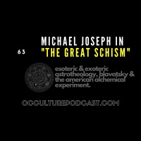 63. Michael Joseph in “The Great Schism” // Esoteric  Exoteric Astrotheology, Blavatsky  the American Alchemical Experiment