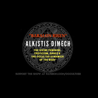 79. Alkistis Dimech in “Babalon Risen” // The Divine Feminine, Eroticism, Dance  the Dynamics of the Occulted Body