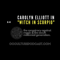 64. Dr. Carolyn Elliott in “Witch in Scorpio” // The Conspiracy Against Magic  the Occult Millennial Generation