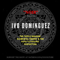 82. Ivo Dominguez in “Noir” // The Triple Shadow, Elemental Energy  the Keys to Psychic Perception