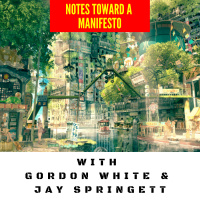 122. Gordon White  Jay Springett in “Notes Toward a Manifesto” // Solarpunk, Hopepunk  the Magic of Envisioning a Better Future