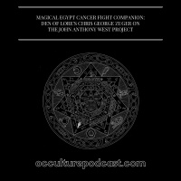 Magical Egypt Cancer Fight Companion: Den of Lore’s Chris George Zuger on The John Anthony West Project
