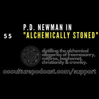 55. P.D. Newman in “Alchemically Stoned” // Distilling the Alchemical Allegories of Freemasonry, Mithras, Baphomet, Christianity  Crowley