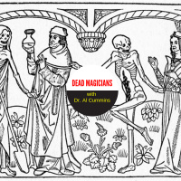 116. Dr. Al Cummins in “Dead Magicians” // The Lore  Spellcraft of the Magi  17th Century Folk Necromancy