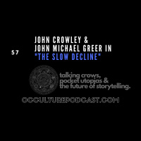 57. John Crowley  John Michael Greer in “The Slow Decline” // Talking Crows, Pocket Utopias  the Future of Storytelling