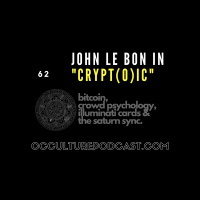 62. John le Bon in “Crypt(o)ic” // Bitcoin, Crowd Psychology, Illuminati Cards  the Saturn Sync