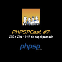 PHPSPCast #7: ZCE e ZFC – PHP de papel passado