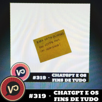#319 ChatGPT e os fins de tudo - com Leandro Demori