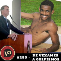 #285 - De vexames a golpismos