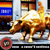 #250 A Crise (ao cubo!) é Estética - com CriseCriseCrise