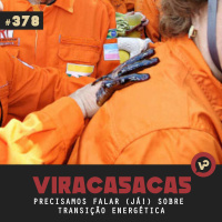 #378 Precisamos falar (Já) sobre transição energética - com Ticiana Alvares