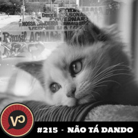 #215 - Não tá dando