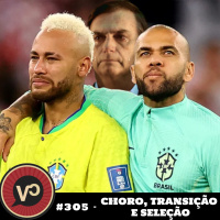#305 - Choro, transição e Seleção