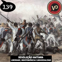 #139 Revolução Haitiana: Liberdade, Independência e Universalismo