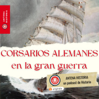 Corsarios alemanes durante la Gran Guerra - Episodio exclusivo para mecenas