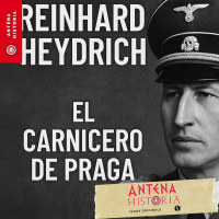REINHARD HEYDRICH: EL CARNICERO DE PRAGA