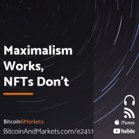 Maximalism Works, NFTs Dont - E241.1