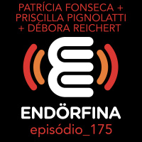 #175 Patrícia Fonseca, Priscilla Pignolatti e Débora Reichert
