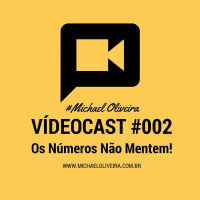 VideoCast #002 Michael Oliveira - Os Numeros Nao Mentem