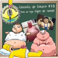 Filosofia de Boteco #16 - Papo de Gordo