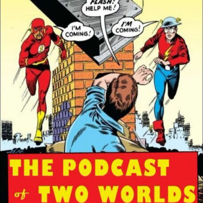 Podcast Of Two Worlds - All About The Flash