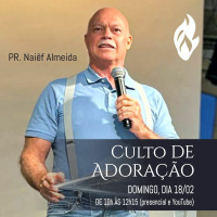 #390 - Mensagens Culto de Adoração - Pr. Naiêf Almeida // 18/02/2024 //