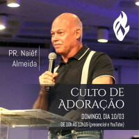 #396 - Mensagem Culto de Adoração - Pr. Naiêf Almeida // 10/03/2024 //