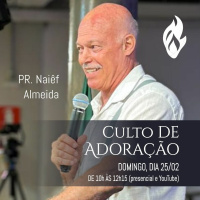 #392 - Mensagem do Culto de Adoração - Pr. Naiêf Almeida // 25/02/2024 //