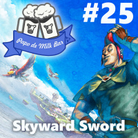 Papo de Milk Bar #25 - Skyward Sword