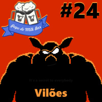 Papo de Milk Bar #24 - Vilões