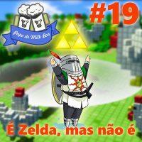 Papo de Milk Bar #19 - É Zelda, mas não é