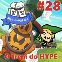 Papo de Milk Bar #28 - O trem do HYPE